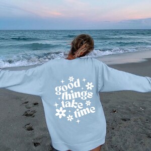 Good Things Take Time Sweatshirt- Beach Sunkissed Sweatshirt Minimalist Preppy Trendy VSCO Pinterest Aesthetic Heart Gift For Her Cozy