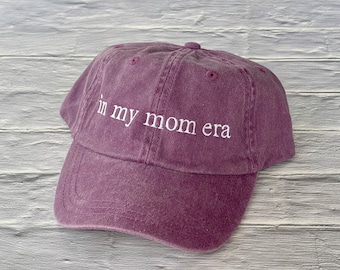 In My Mom Era Hat, Custom Mom Hat,  Custom Text Embroidered Hat, Pregnancy Announcement Hat, Pigment Dyed  Caps, Classic Dad Cap