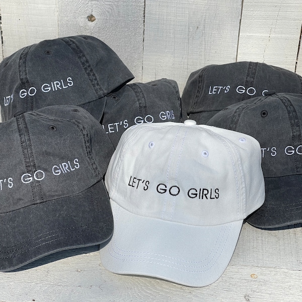 LET'S GO GIRLS Embroidered Hats, Bachelorette Party Hats, Low Profile Hat, Pigment Dyed, Distressed Vintage Look