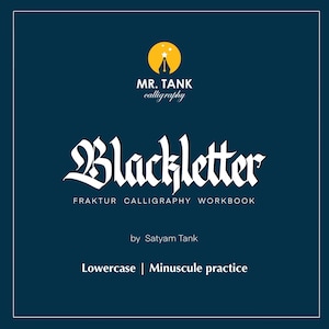 May include: A blue background with a white logo that says "MR. TANK calligraphy" and a yellow star with a pen inside. The text "Blackletter" is in a white gothic font. The text "FRAKTUR CALLIGRAPHY WORKBOOK" is in white. The text "by Satyam Tank" is in white. The text "Lowercase | Minuscule practice" is in white.