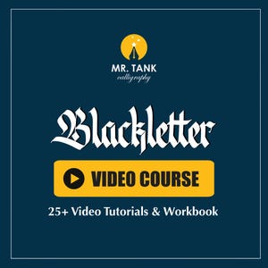 May include: A dark blue graphic with the words "Blackletter VIDEO COURSE" in white, with a yellow rectangle. The image also includes the text "25+ Video Tutorials & Workbook" and the logo "MR. TANK calligraphy".