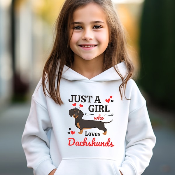 Just a Girl who loves Dachshunds, Kids Dachshund Shirts, Dachshund Gifts, Sausage Dog Shirt, Girls Dachshund Hoodie, 3 - 13 yrs