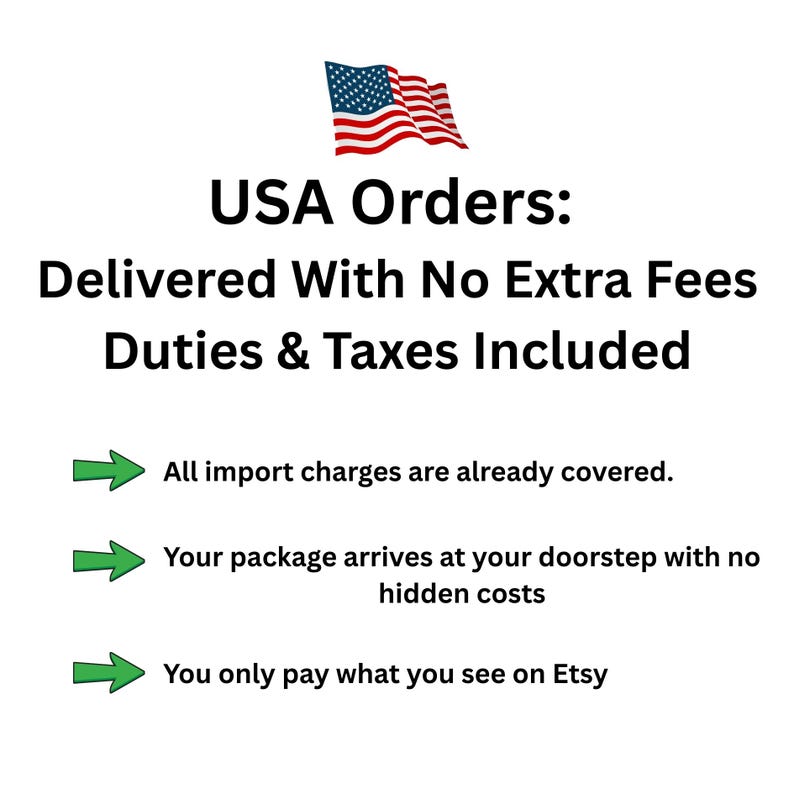 May include: A graphic featuring the United States flag above the text USA Orders: Delivered With No Extra Fees Duties & Taxes Included. Three green arrows point to lines stating all import charges are covered, no hidden costs, and pay only what you see on Etsy.
