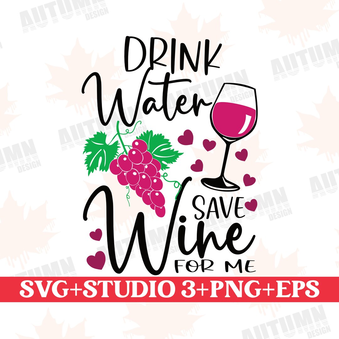 Drink Water Save Wine for Me Svg Plotter File Wine Funny Wine Sayings ...