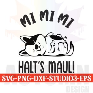 May include: Black and white illustration of a sleeping dog with the text "Mimi Mi Halt's Maul!"  SVG-PNG-DXF-STUDIO3-EPS DESIGN.
