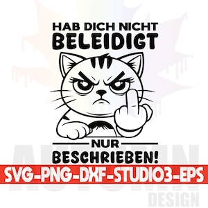 May include: Black and white illustration of a cat giving the middle finger with the text "HAB DICH NICHT BELEIDIGT NUR BESCHRIEBEN!"  SVG-PNG-DXF-STUDIO3-EPS DESIGN.