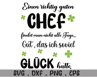 May include: Black and white text graphic with green four-leaf clover accents. The text reads "Einen richtig guten *CHEF* findet man nicht alle Tage... Gut, das ich soviel *GLÜCK* hatte. SVG, DXF, PNG, EPS"