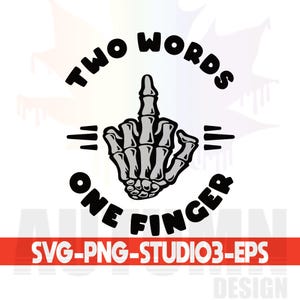 May include: Black and white graphic design with a skeleton hand giving the middle finger. The text around the hand reads "Two Words One Finger".