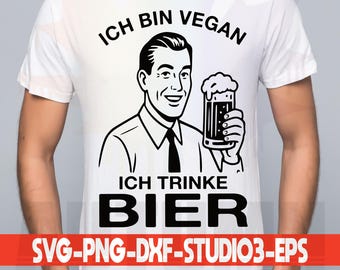 May include: White t-shirt featuring a black graphic of a man holding a beer, with the German text "ICH BIN VEGAN" and "ICH TRINKE BIER". The bottom of the shirt displays "SVG-PNG-DXF-STUDIO3-EPS".