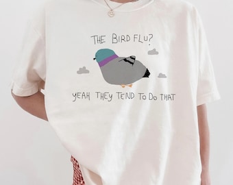 the bird flu? yeah they do that - unisex t shirt, funny t shirt, silly t shirt, weird graphic tee, funny graphic tee, meme tee