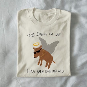 the dog in me has been euthanized - unisex t shirt, funny t shirt, silly t shirt, weird graphic tee, funny graphic tee, meme t shirt