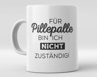 Tasse Für Pille Palle bin ich heute nicht zuständig. Nir für Etsy.de