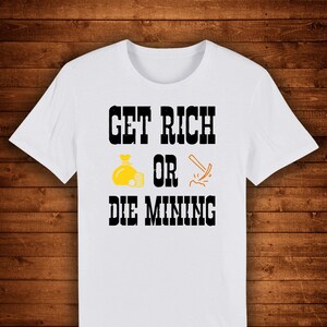 Get Rich Or Die Mining Funny Crypto Quote / T-shirt Unique Design Street Wear Art Urban Graphic Tees Top