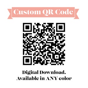 May include: A black and white QR code with the text "Custom QR Code" above it and the text "Digital Download. Available in ANY color" below it.