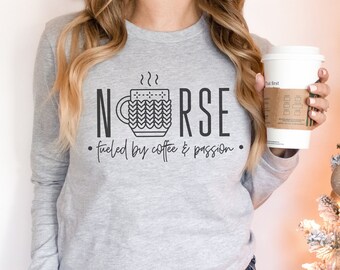 Nurse Fueled By Coffee and Passion | Nurse Coffee Shirt | Nurse Shirt | Nurse Gift | Nurse Life Shirt | Nursing Grad Gift | Gift for Nurse