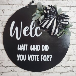 Who Did You Vote For | Funny Doorhanger | Humor Presidential Wood Sign | Political Funny Sign