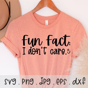 Fun Fact: I Don&#39;t Care SVG/PNG/JPG, Sarcastic Funny Sayyings Sublimation Design Eps Dxf, Anti Social Work Sassy Mom Commercial Use Download