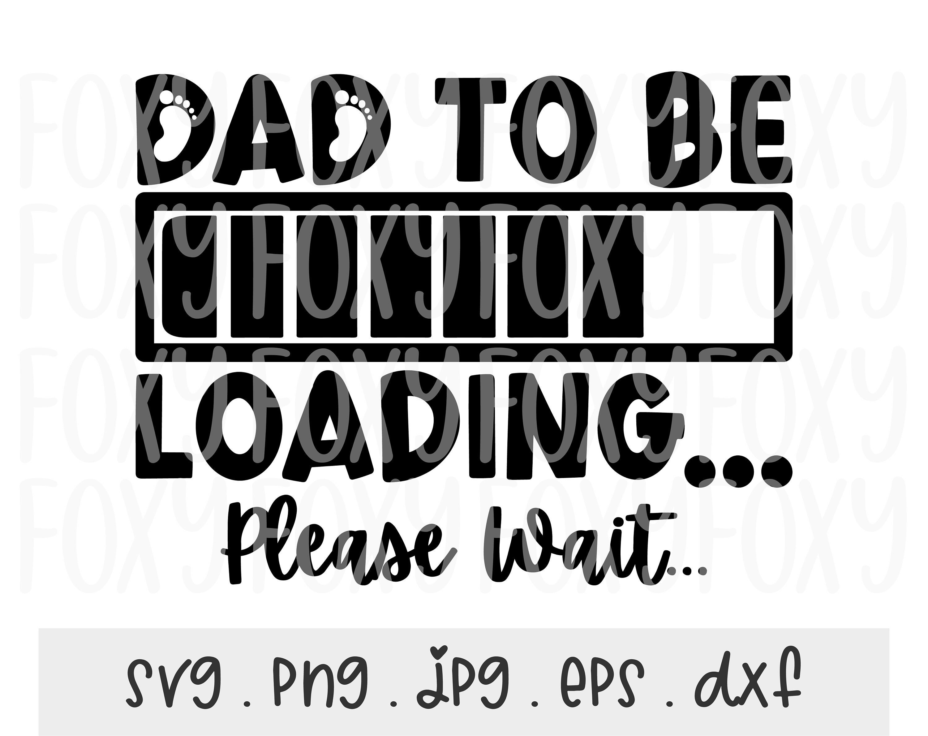Dad to Be Loading SVG PNG JPG: Father's Day Design File - Etsy