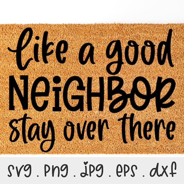 Welcome Funny Doormat SVG/PNG/JPG, Like A Good Neighbor Stay Over There Sublimation Design Eps Dxf, Welcome Hello Door Decor Commercial Use