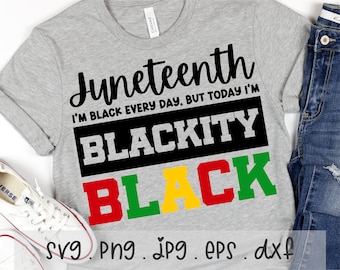 Juneteenth Black History SVG/PNG/JPG, Black Woman Power Since 1865 Sublimation Eps Dxf, Black Every Day Today I'm Blackity Commercial Use