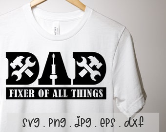 Dad Fixer Of All Things SVG/PNG/JPG, Mr Fix It Funny Daddy Papa Best Dad Ever Sublimation Design Eps Dxf, Happy Father&#39;s Day Commercial Use