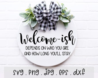 Welcome-ish SVG/PNG/JPG, Welcome Round Front Door Sign  Sublimation Design Eps Dxf, Depends On Who You Are Commercial Use Download Files