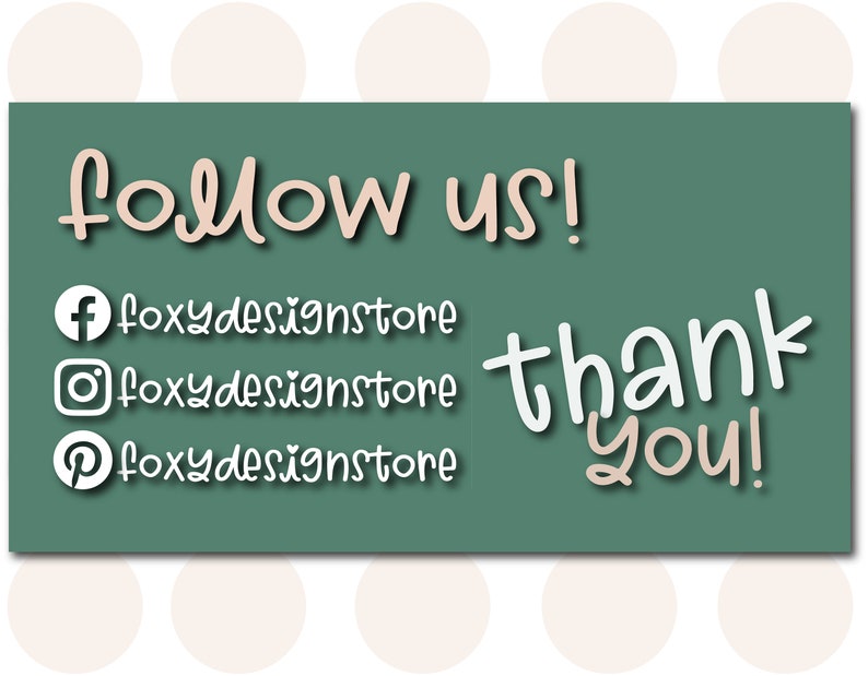 May include: Green card with white text that says "follow us!" and lists social media handles for "foxydesignstore" on Facebook, Instagram, and Pinterest. The card also says "thank you!" in white text.