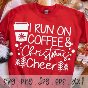 I Run On Coffee & Christmas Cheer SVG/PNG/JPG, Funny Christmas Sublimation Design Eps Dxf, Merry Christmas Shirt Commercial Use Download