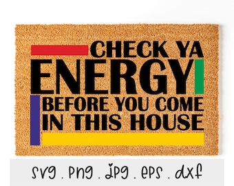 Check Ya Energy SVG/PNG/JPG, Before You Come In This House Sublimation Design Eps Dxf, Funny Welcome Doormat Commercial Use Download Files
