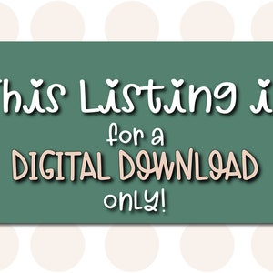 May include: A teal green sign with white text that reads "This Listing is for a DIGITAL DOWNLOAD only!" The sign has a white polka dot background.