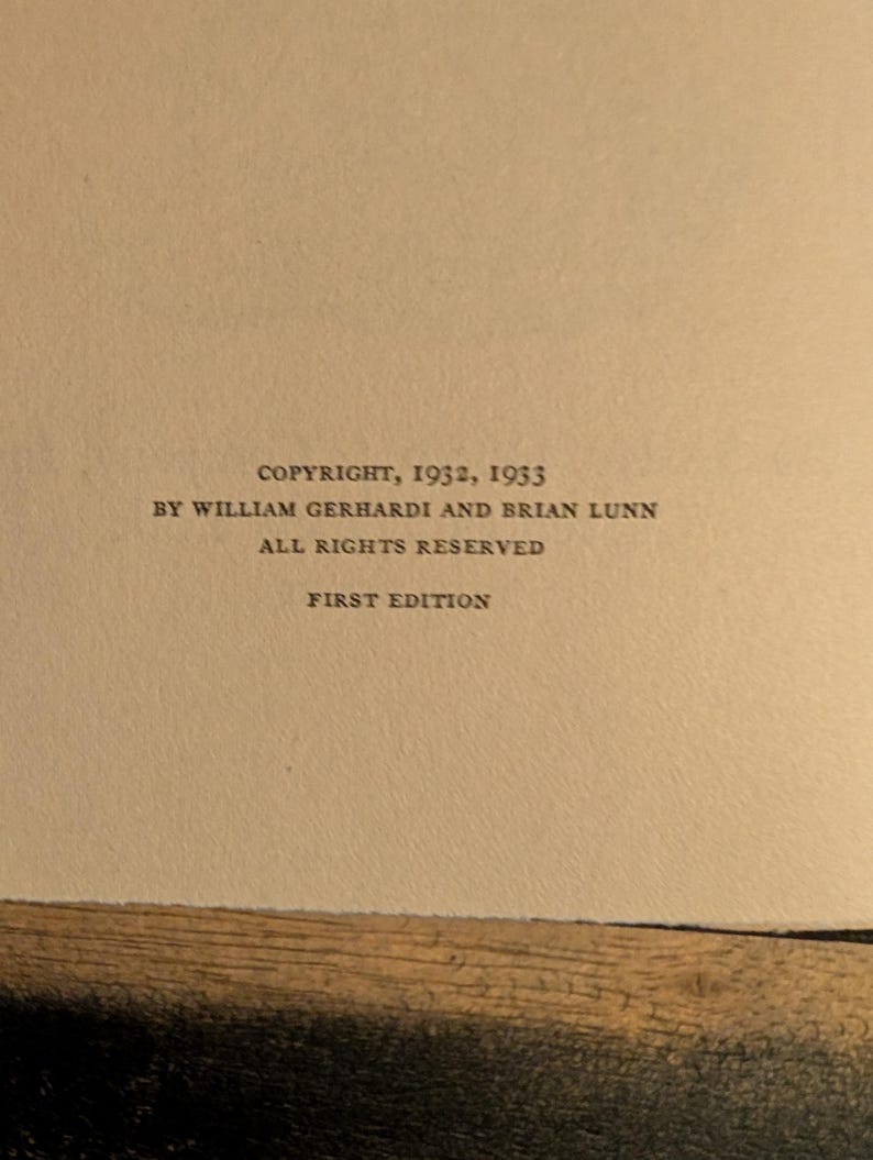 May include: A close-up of a book page with text. The text reads "COPYRIGHT, 1932, 1933 BY WILLIAM GERHARDI AND BRIAN LUNN ALL RIGHTS RESERVED FIRST EDITION". The page is off-white with black text.