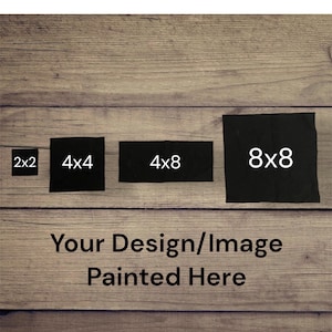 May include: Four black square and rectangular patches labeled 2x2, 4x4, 4x8, and 8x8 inches. Below the patches, the text reads: Your Design/Image Painted Here. These items are displayed against a horizontal wood grain background.