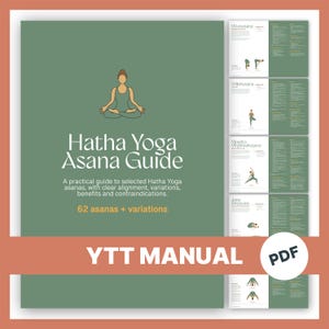 May include: A digital Hatha Yoga Asana Guide PDF manual with a sage green cover featuring a central illustration of a person in a seated yoga pose. The text reads Hatha Yoga Asana Guide, a practical guide to selected Hatha Yoga asanas, 62 asanas + variations, and YTT MANUAL. The right side displays interior page previews.
