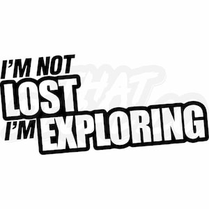 I&#39;m Not Lost I&#39;m Exploring Vinyl Decal - Car, Truck, Laptop Sticker