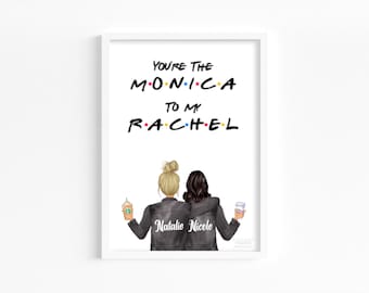 You're The Rachel To My Monica Friends Themed Best Friend Print Personalised Friends TVShow Gift For Best Friend Female, Friends picture