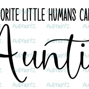 My favorite little humans call me auntie, Aunt design, digital download
