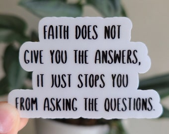 Faith Does Not Give You The Answers, It Just Stops You From Asking The Questions 2.5" Sticker // Laptop Decal / Bottle Sticker // Atheist