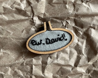 Mini 'EW, DAVID!' Schitts Creek Fan Tribute Embroidery