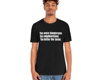 Taco Shirt Taco Gifts Cinco de Mayo Taco Party Taco Tuesday Funny Shirt More Dangerous the neighborhood, the Better the Tacos Shirt