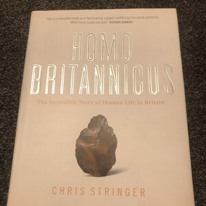HOMO BRITANNICUS, The Incredible Story of Human Life in Britain, Chris Stringer