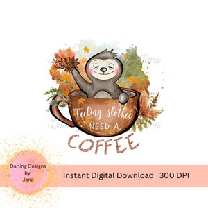 Feeling Slothee Need a Coffee PNG, Instant Digital Download, Instant ...