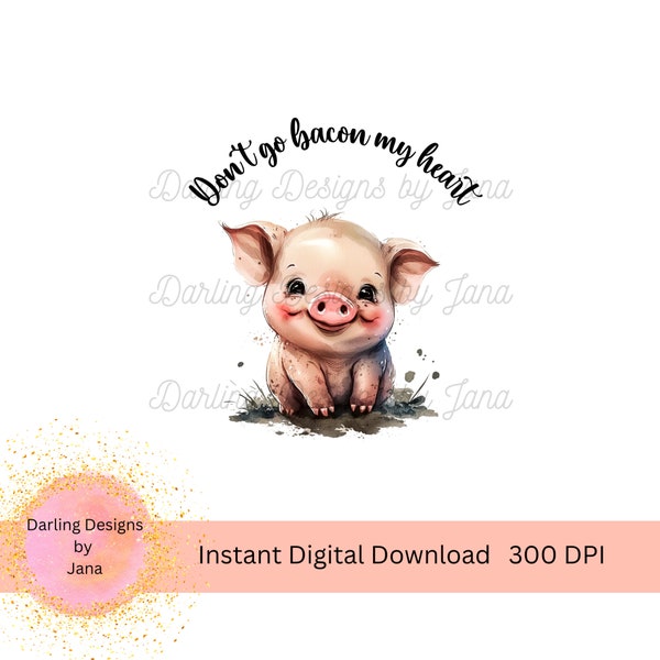 Don't go Bacon my Heart PNG, Cute Pig Printable, Instant Digital Download, Template for Sublimation