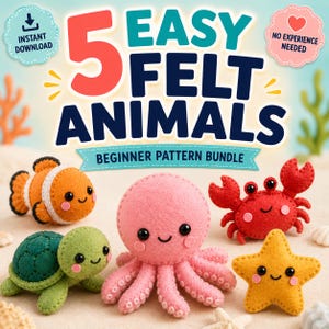 May include: A colorful image showcasing five felt animal patterns: a clownfish, octopus, crab, turtle, and starfish. The text reads "5 Easy Felt Animals Beginner Pattern Bundle" with additional text indicating an instant download and no experience is needed.