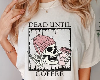Comfort Colors® Coffee Skeleton Shirt, Mom Christmas shirts, Christmas Skeleton shirt, Christmas shirt, Dead Until Coffee, Skeleton tee