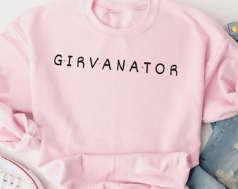 Girvanator Sweatshirt, Caroline Girvan Sweatshirt, Girvan Shirt, Fuel Series, Iron Finisher, Friends Inspired Girvanator Sweatshirt, gift