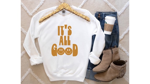 It's all good sweatshirt new arrivals