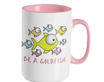 Be A Goldfish Mug, Cute Inspirational gift, Gift For Mom, Dad Gift, Mother's Day Gift, Birthday Gift, Goldfish Coffee Cup, Be A Goldfish
