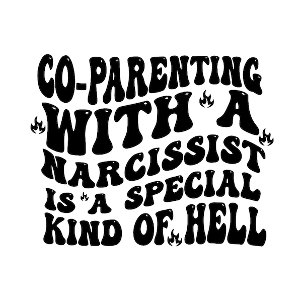 Co-Parenting With A Narcissist Is A Special Kind Of Hell Digital PNG.