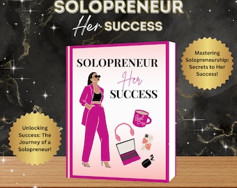 Succes van solopreneur, hoe je je bedrijf als solopreneur sneller en slimmer kunt laten groeien, e-pdf-bestand, digitale download, mindset voor succes