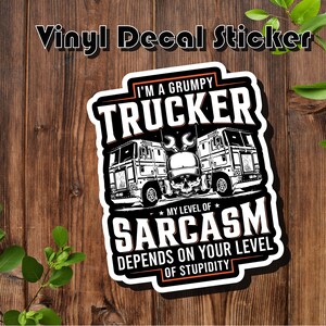 Trucker - Vinyl Die-Cut Sticker Decal - Grumpy - Sarcasm - CDL Life - Semi Truck - 18 Wheeler